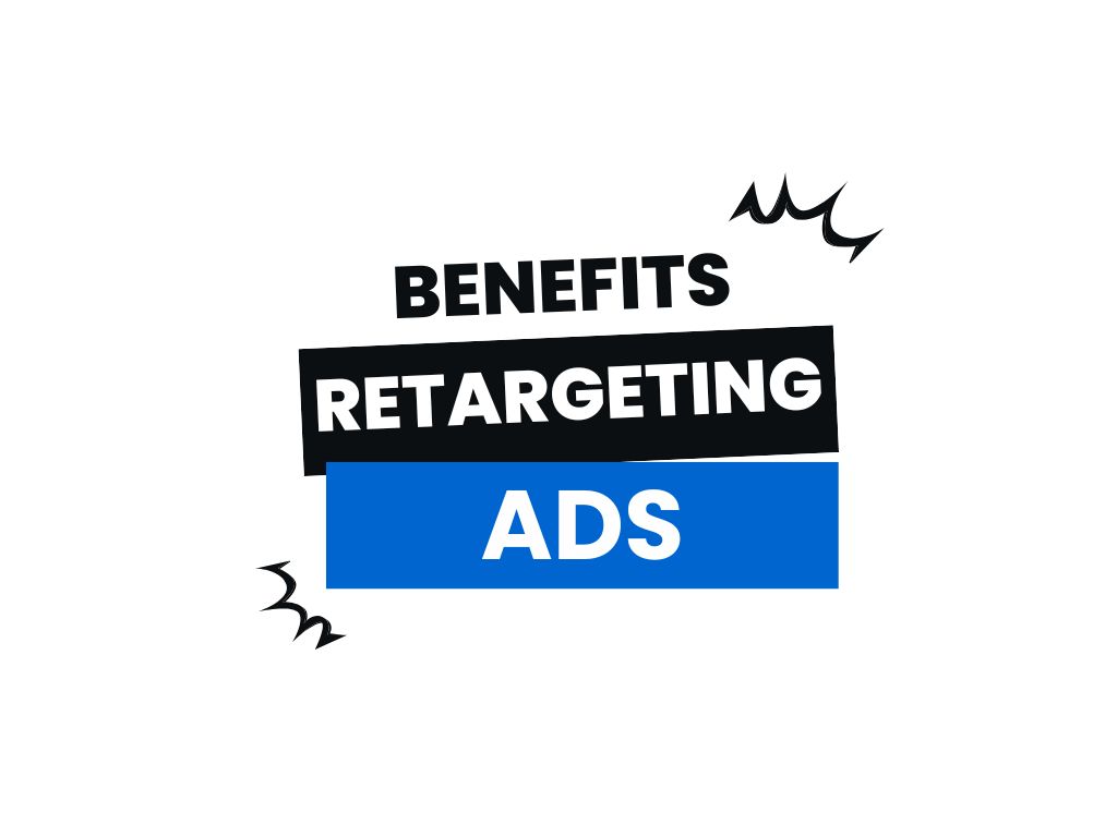 Benefits of Retargeting Ads in 2025