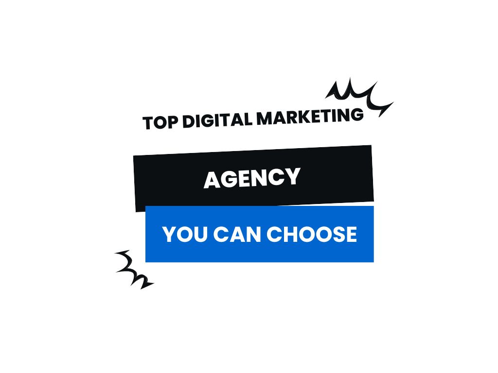 Top Digital Marketing Agency You Can Choose
